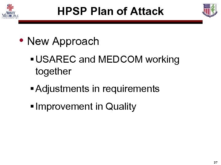 HPSP Plan of Attack • New Approach § USAREC and MEDCOM working together §