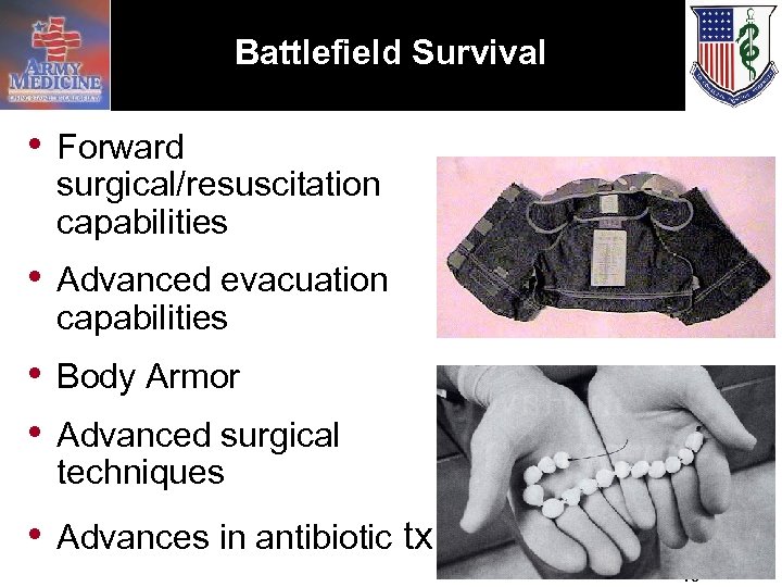 Battlefield Survival • Forward surgical/resuscitation capabilities • Advanced evacuation capabilities • • Body Armor