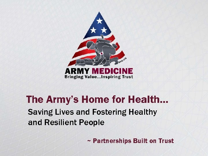 The Army’s Home for Health… Saving Lives and Fostering Healthy and Resilient People ~