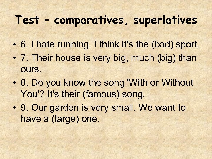 Test – comparatives, superlatives • 6. I hate running. I think it's the (bad)