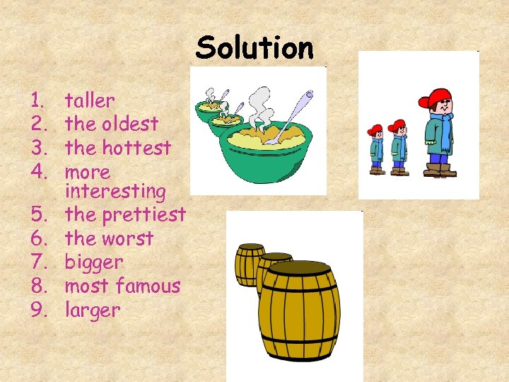 Solution 1. 2. 3. 4. 5. 6. 7. 8. 9. taller the oldest the