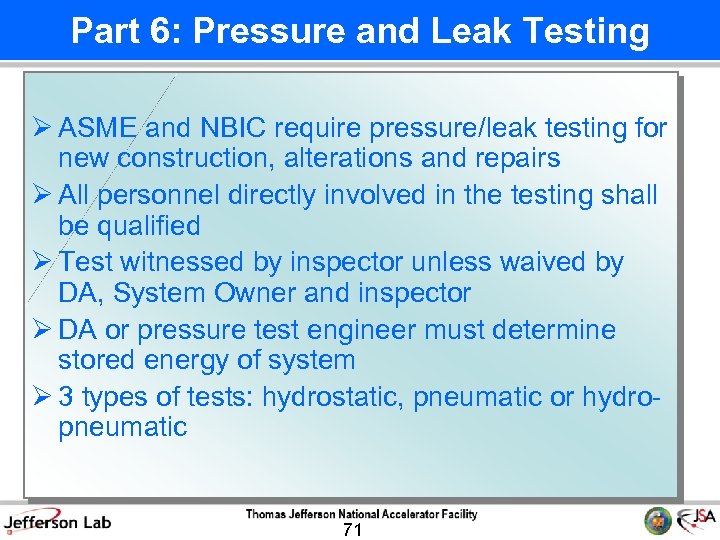 Part 6: Pressure and Leak Testing Ø ASME and NBIC require pressure/leak testing for