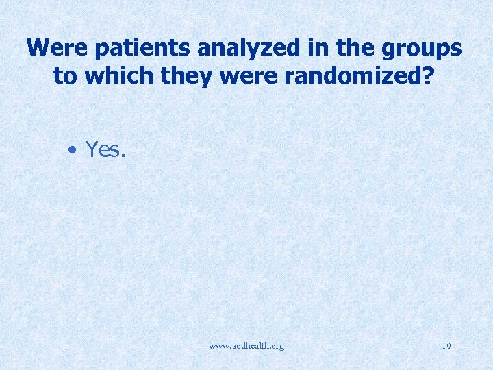 Were patients analyzed in the groups to which they were randomized? • Yes. www.