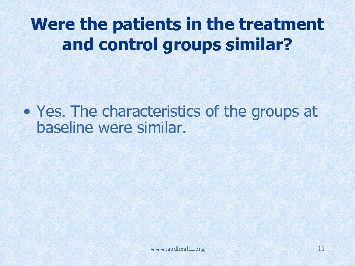 Were the patients in the treatment and control groups similar? • Yes. The characteristics