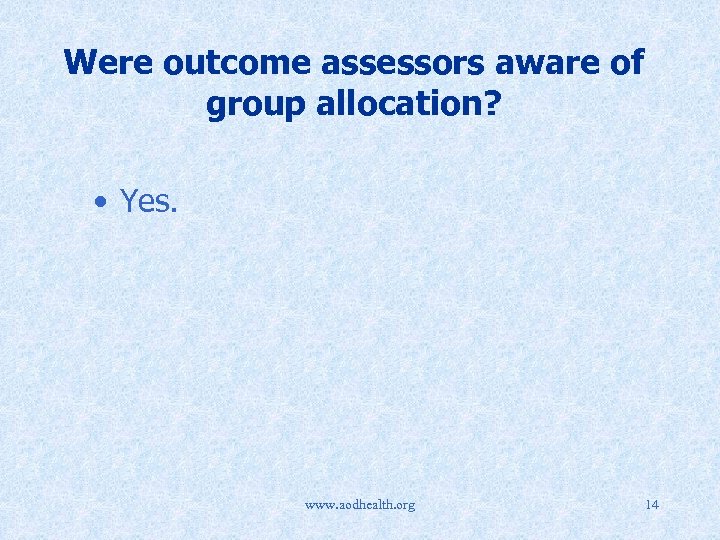 Were outcome assessors aware of group allocation? • Yes. www. aodhealth. org 14 