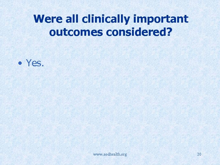 Were all clinically important outcomes considered? • Yes. www. aodhealth. org 20 