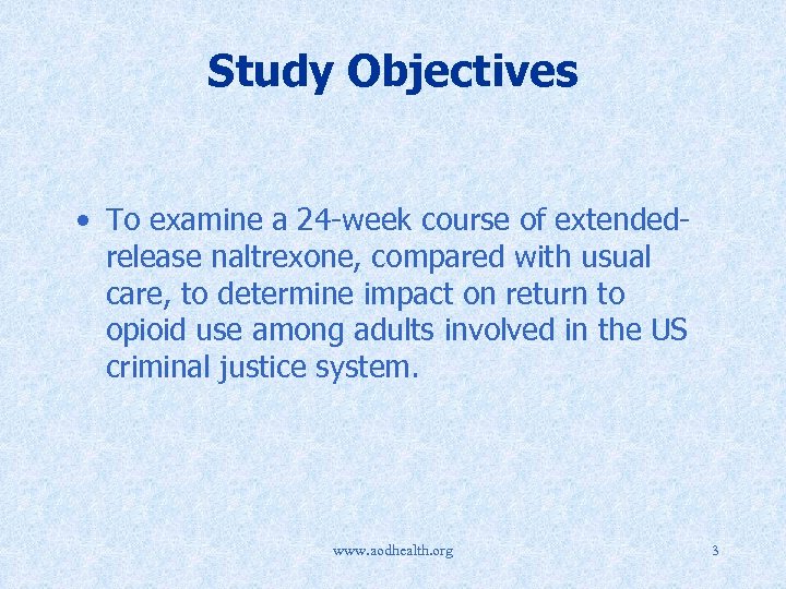 Study Objectives • To examine a 24 -week course of extendedrelease naltrexone, compared with