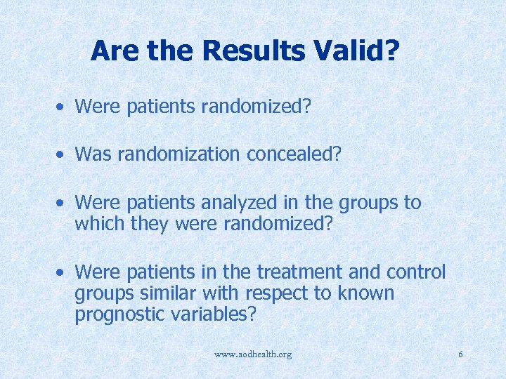 Are the Results Valid? • Were patients randomized? • Was randomization concealed? • Were