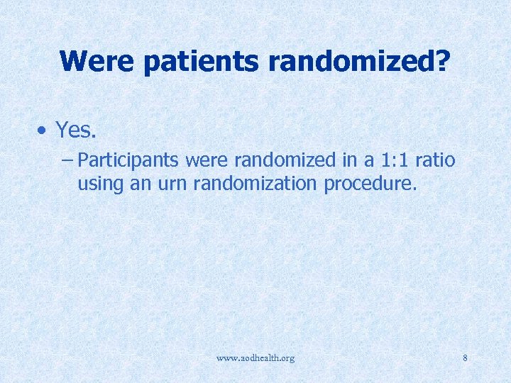 Were patients randomized? • Yes. – Participants were randomized in a 1: 1 ratio