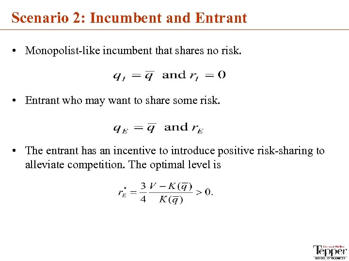 Scenario 2: Incumbent and Entrant • Monopolist-like incumbent that shares no risk. • Entrant