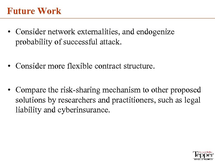 Future Work • Consider network externalities, and endogenize probability of successful attack. • Consider