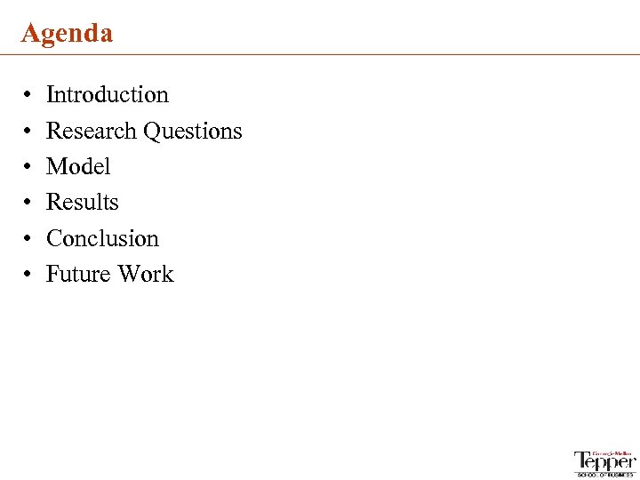 Agenda • • • Introduction Research Questions Model Results Conclusion Future Work 