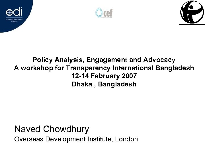 Policy Analysis, Engagement and Advocacy A workshop for Transparency International Bangladesh 12 -14 February