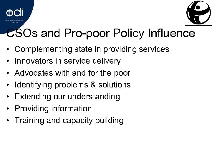 CSOs and Pro-poor Policy Influence • • Complementing state in providing services Innovators in