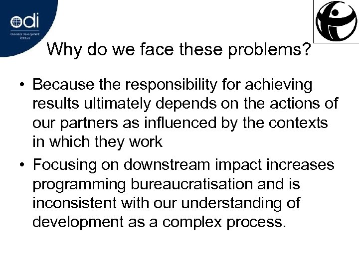Why do we face these problems? • Because the responsibility for achieving results ultimately