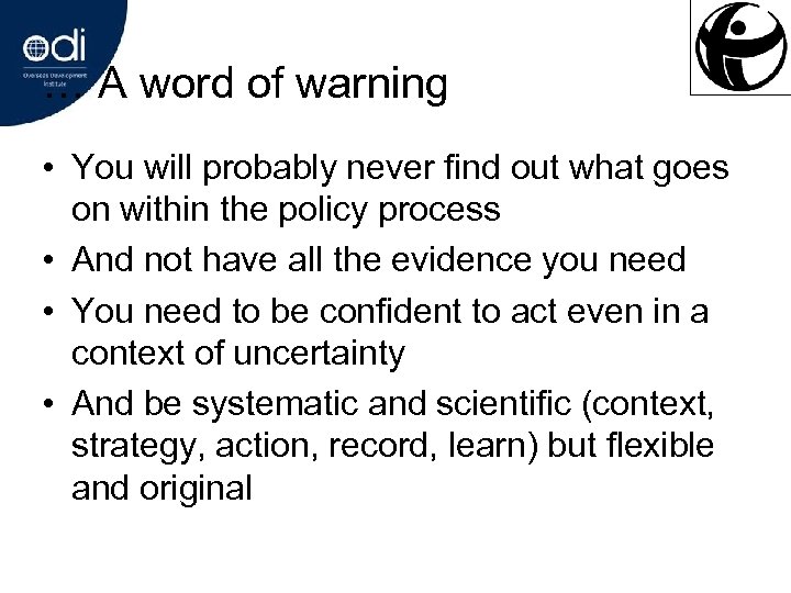 … A word of warning • You will probably never find out what goes