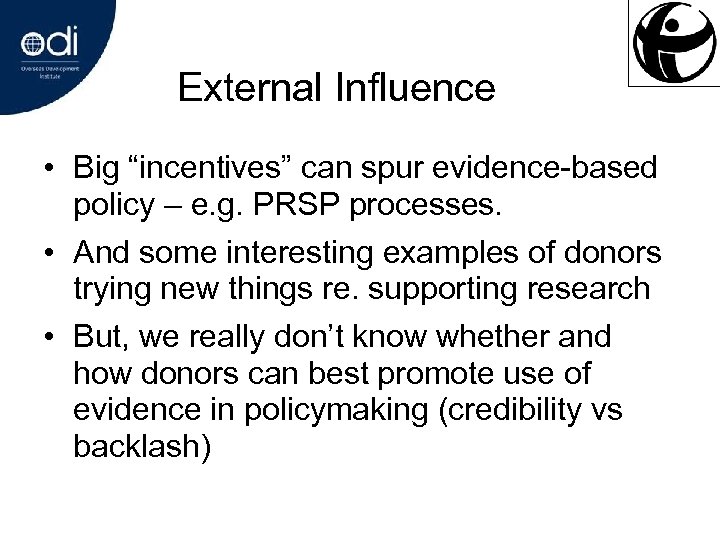 External Influence • Big “incentives” can spur evidence-based policy – e. g. PRSP processes.