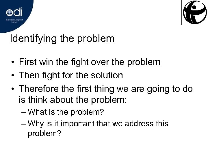 Identifying the problem • First win the fight over the problem • Then fight