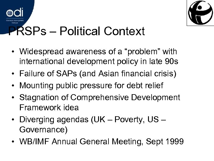 PRSPs – Political Context • Widespread awareness of a “problem” with international development policy