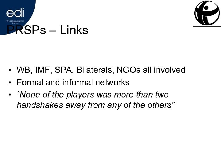 PRSPs – Links • WB, IMF, SPA, Bilaterals, NGOs all involved • Formal and