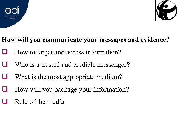 How will you communicate your messages and evidence? q How to target and access