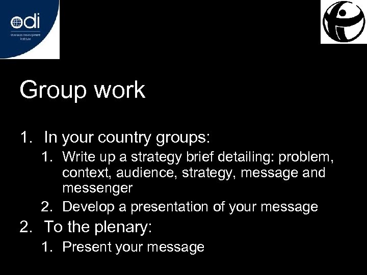 Group work 1. In your country groups: 1. Write up a strategy brief detailing: