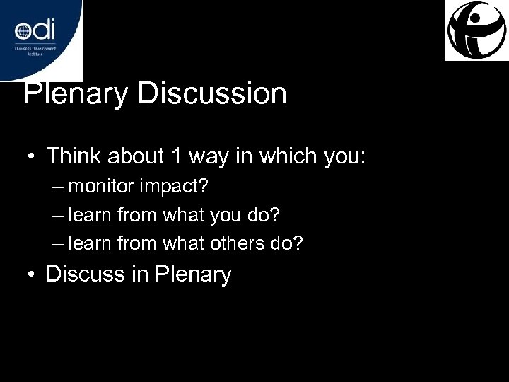 Plenary Discussion • Think about 1 way in which you: – monitor impact? –