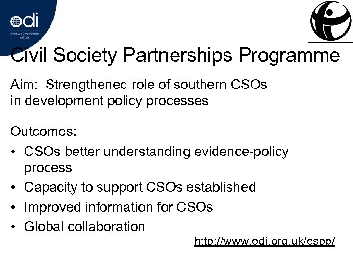 Civil Society Partnerships Programme Aim: Strengthened role of southern CSOs in development policy processes
