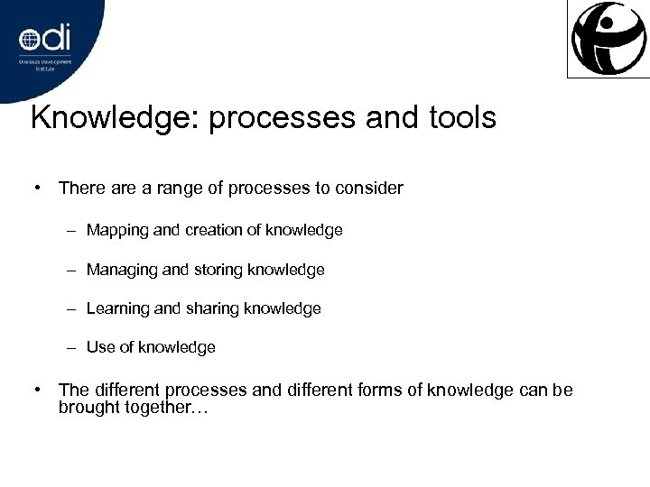 Knowledge: processes and tools • There a range of processes to consider – Mapping