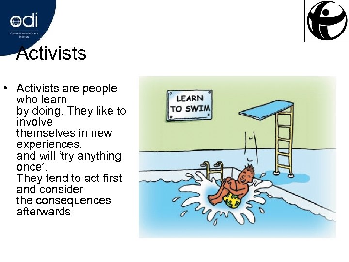 Activists • Activists are people who learn by doing. They like to involve themselves