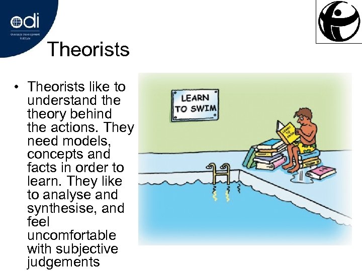 Theorists • Theorists like to understand theory behind the actions. They need models, concepts