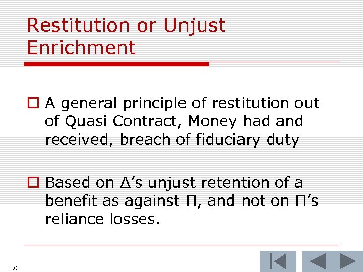 Restitution or Unjust Enrichment o A general principle of restitution out of Quasi Contract,