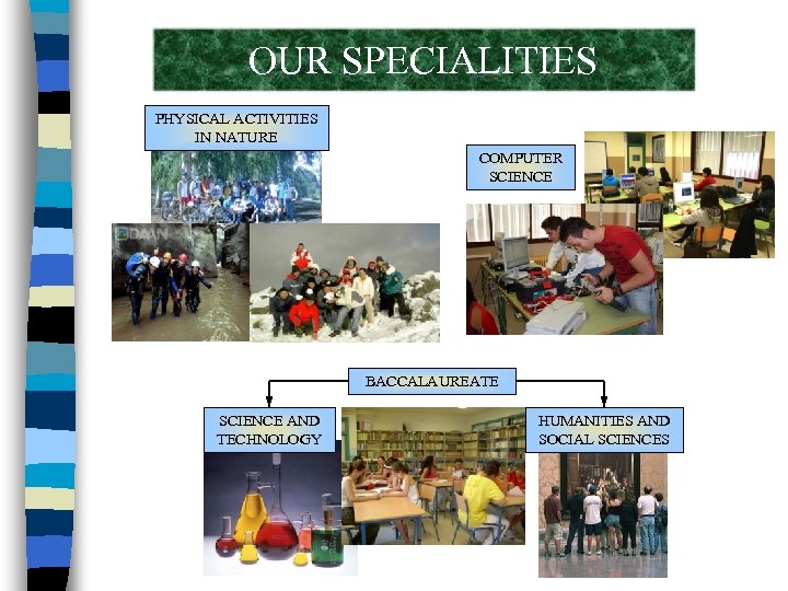 OUR SPECIALITIES PHYSICAL ACTIVITIES IN NATURE COMPUTER SCIENCE BACCALAUREATE SCIENCE AND TECHNOLOGY HUMANITIES AND