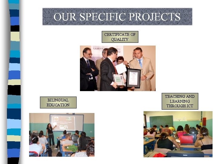 OUR SPECIFIC PROJECTS CERTIFICATE OF QUALITY BILINGUAL EDUCATION TEACHING AND LEARNING THROUGH ICT 