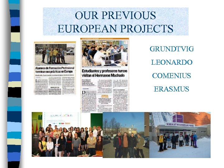 OUR PREVIOUS EUROPEAN PROJECTS GRUNDTVIG LEONARDO COMENIUS ERASMUS 