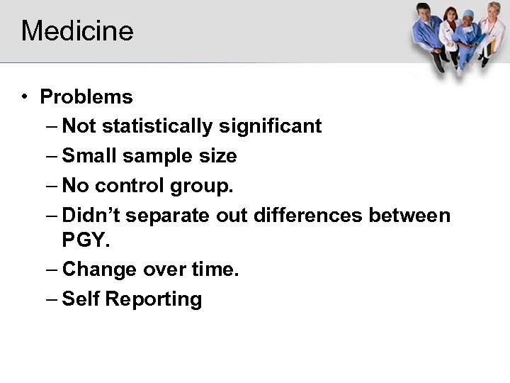 Medicine • Problems – Not statistically significant – Small sample size – No control