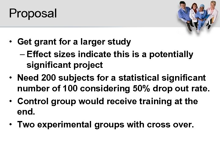 Proposal • Get grant for a larger study – Effect sizes indicate this is