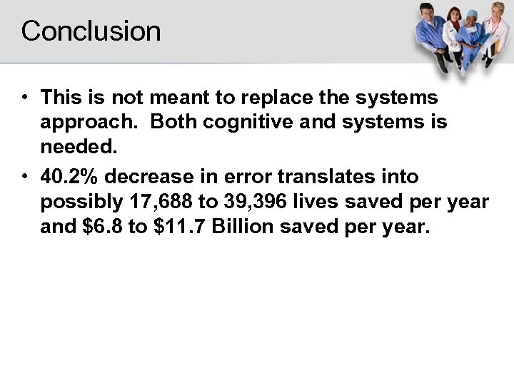 Conclusion • This is not meant to replace the systems approach. Both cognitive and