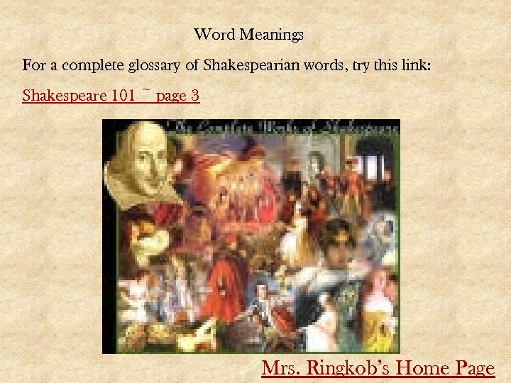 Word Meanings For a complete glossary of Shakespearian words, try this link: Shakespeare 101