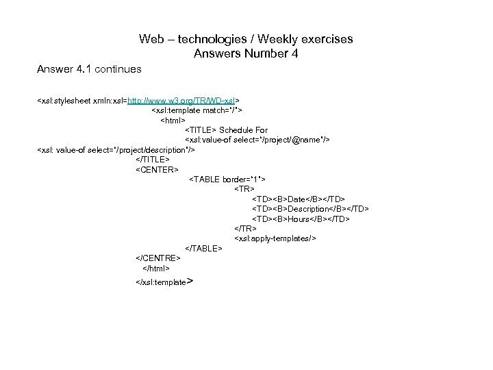 Web – technologies / Weekly exercises Answers Number 4 Answer 4. 1 continues <xsl: