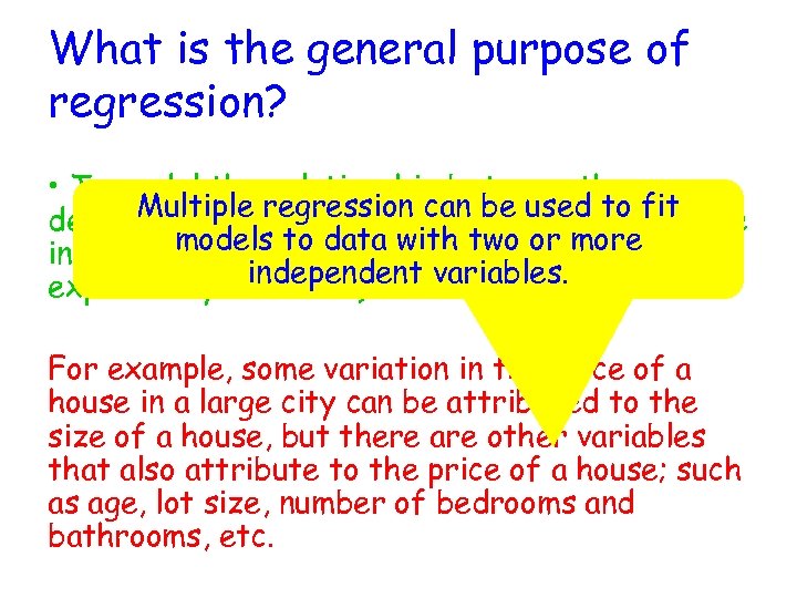 What is the general purpose of regression? • To model the relationship between the