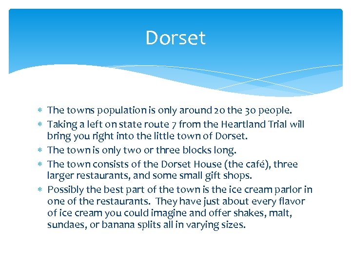 Dorset The towns population is only around 20 the 30 people. Taking a left