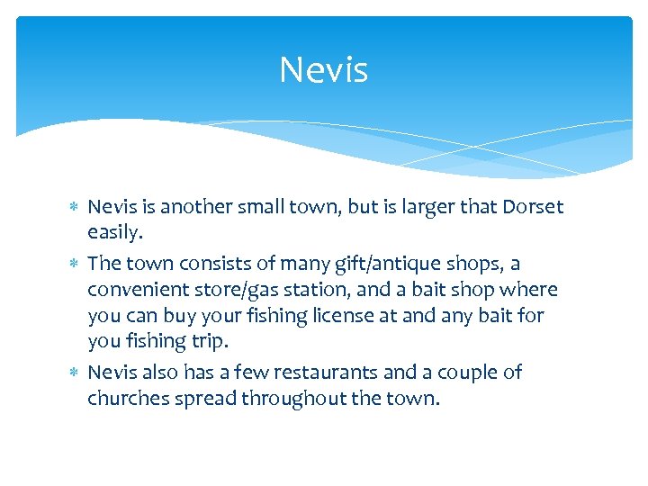 Nevis is another small town, but is larger that Dorset easily. The town consists