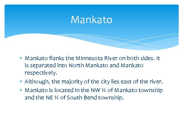 Mankato flanks the Minnesota River on both sides. It is separated into North Mankato