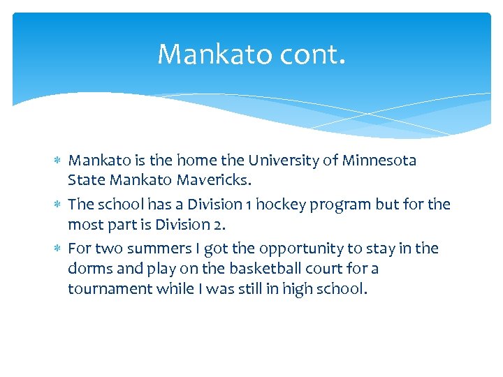 Mankato cont. Mankato is the home the University of Minnesota State Mankato Mavericks. The