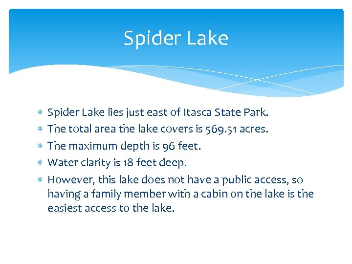 Spider Lake lies just east of Itasca State Park. The total area the lake