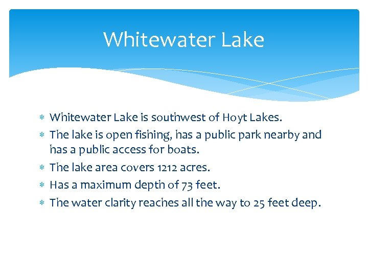 Whitewater Lake is southwest of Hoyt Lakes. The lake is open fishing, has a