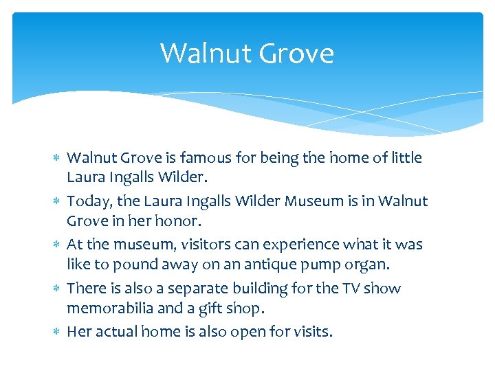 Walnut Grove is famous for being the home of little Laura Ingalls Wilder. Today,