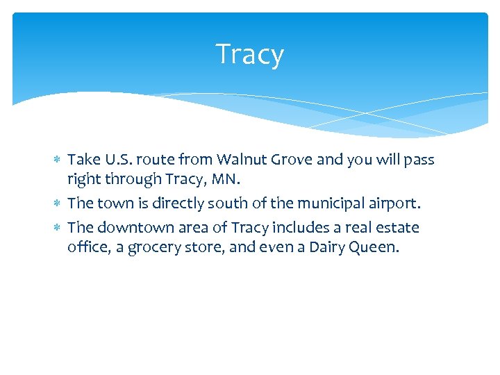 Tracy Take U. S. route from Walnut Grove and you will pass right through