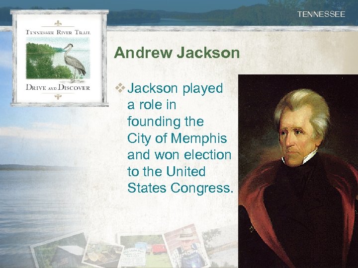TENNESSEE Andrew Jackson v Jackson played a role in founding the City of Memphis